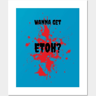 Wanna get ETOH? Posters and Art